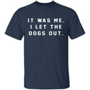 I Let The Dogs Out T-Shirt CustomCat