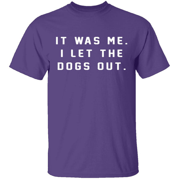 I Let The Dogs Out T-Shirt CustomCat