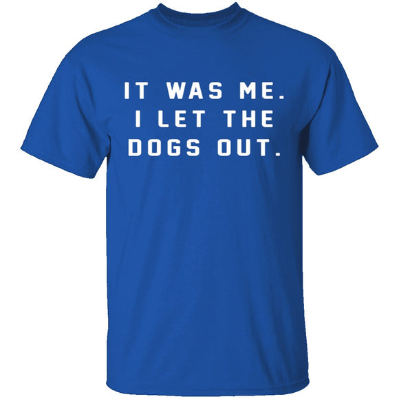 I Let The Dogs Out T-Shirt CustomCat