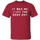 I Let The Dogs Out T-Shirt CustomCat