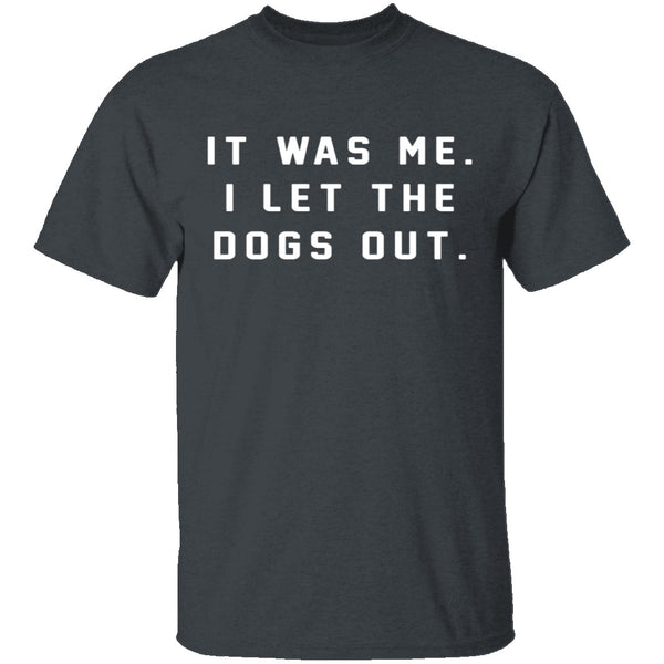 I Let The Dogs Out T-Shirt CustomCat