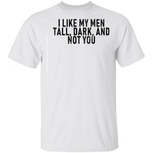 I Like My Men Tall, Dark, And Not You T-Shirt