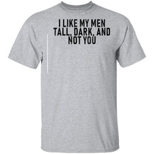I Like My Men Tall, Dark, And Not You T-Shirt