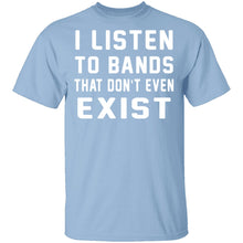 I Listen To Bands That Don't Exist T-Shirt