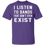 I Listen To Bands That Don't Exist T-Shirt CustomCat