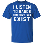 I Listen To Bands That Don't Exist T-Shirt CustomCat