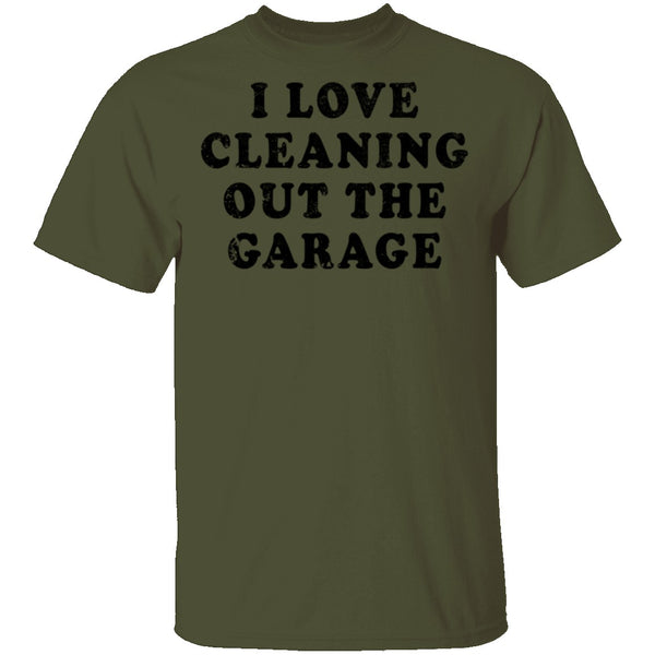 I Love Cleaning Out The Garage T-Shirt CustomCat