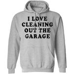 I Love Cleaning Out The Garage T-Shirt CustomCat