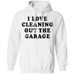 I Love Cleaning Out The Garage T-Shirt CustomCat