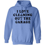 I Love Cleaning Out The Garage T-Shirt CustomCat