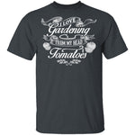 I Love Gardening From My Head Tomatoes T-Shirt CustomCat