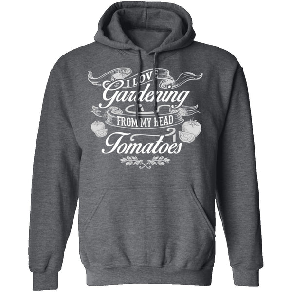 I Love Gardening From My Head Tomatoes T-Shirt CustomCat