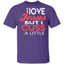 I Love Jesus But I Cuss T-Shirt CustomCat