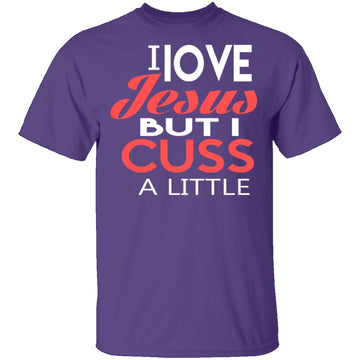 I Love Jesus But I Cuss T-Shirt CustomCat
