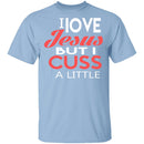 I Love Jesus But I Cuss T-Shirt CustomCat
