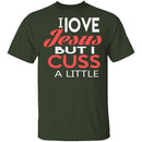 I Love Jesus But I Cuss T-Shirt CustomCat