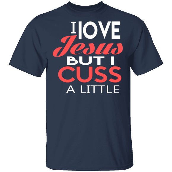 I Love Jesus But I Cuss T-Shirt CustomCat