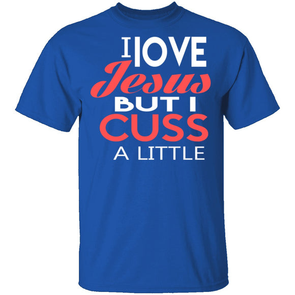 I Love Jesus But I Cuss T-Shirt CustomCat
