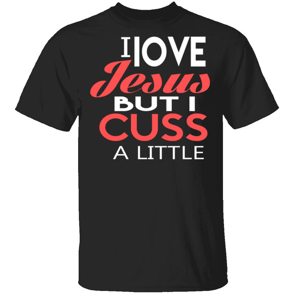 I Love Jesus But I Cuss T-Shirt CustomCat