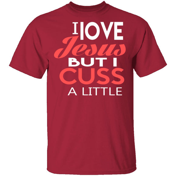 I Love Jesus But I Cuss T-Shirt CustomCat