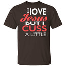 I Love Jesus But I Cuss T-Shirt CustomCat