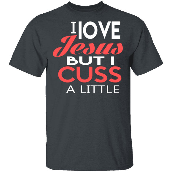 I Love Jesus But I Cuss T-Shirt CustomCat