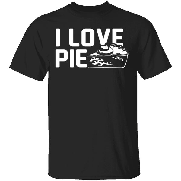 I Love Pie T-Shirt CustomCat