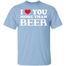 I Love You More Than Beer T-Shirt CustomCat