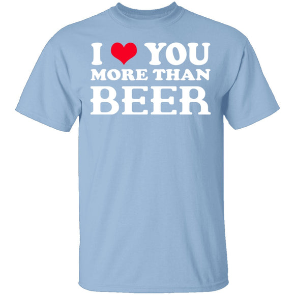I Love You More Than Beer T-Shirt CustomCat