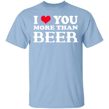 I Love You More Than Beer T-Shirt