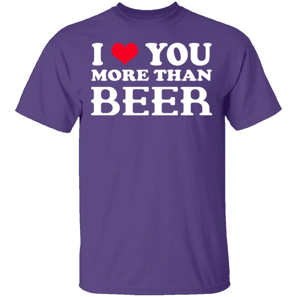 I Love You More Than Beer T-Shirt CustomCat