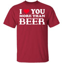 I Love You More Than Beer T-Shirt CustomCat