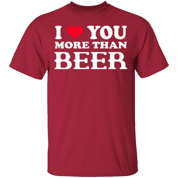 I Love You More Than Beer T-Shirt CustomCat