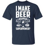 I Make Beer Disappear T-Shirt CustomCat