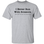 I Never Run With Scissors T-Shirt CustomCat