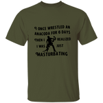 I Once Wrestled An Anaconda For 6 Day Then I Realized I Was Just Masturbating T-Shirt CustomCat