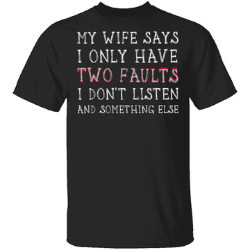 I Only Have Two Faults T-Shirt CustomCat