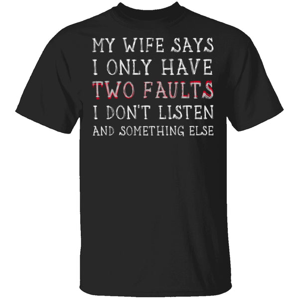 I Only Have Two Faults T-Shirt CustomCat