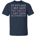 I Only Have Two Faults T-Shirt CustomCat