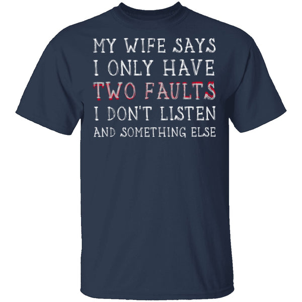 I Only Have Two Faults T-Shirt CustomCat