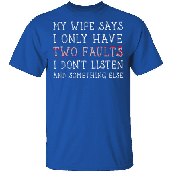 I Only Have Two Faults T-Shirt CustomCat