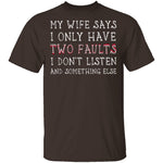 I Only Have Two Faults T-Shirt CustomCat