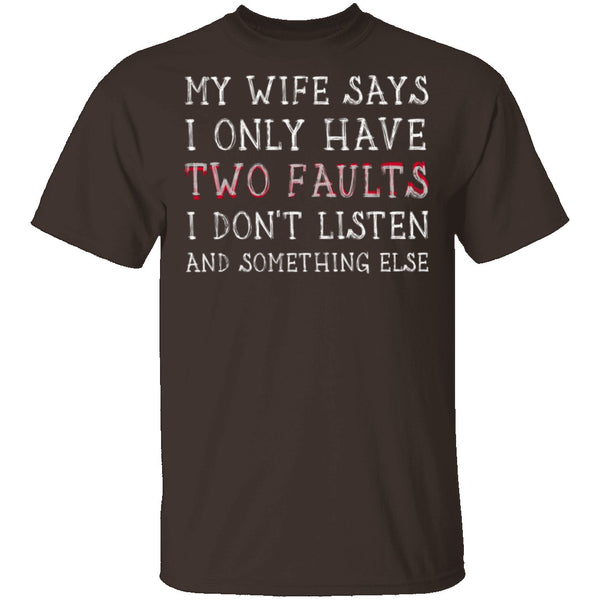 I Only Have Two Faults T-Shirt CustomCat