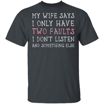 I Only Have Two Faults T-Shirt CustomCat