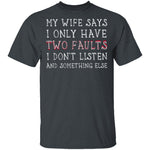 I Only Have Two Faults T-Shirt CustomCat