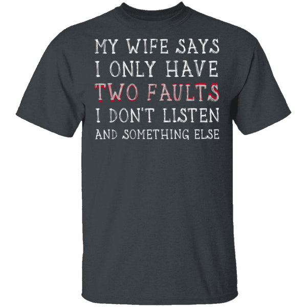 I Only Have Two Faults T-Shirt CustomCat