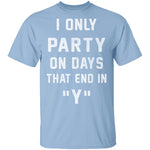 I Only Party On Days That In End In Y T-Shirt CustomCat