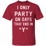 I Only Party On Days That In End In Y T-Shirt CustomCat