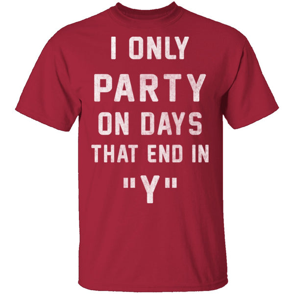 I Only Party On Days That In End In Y T-Shirt CustomCat