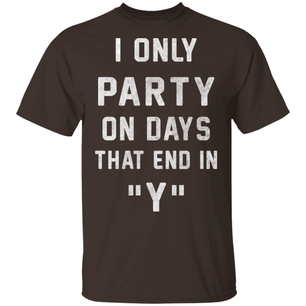 I Only Party On Days That In End In Y T-Shirt CustomCat